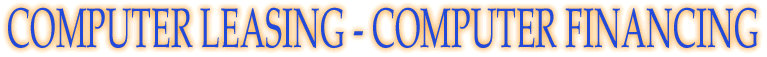 computer financing, computer leasing, commercial leasing, consumer financing, financing for computers, financing, mailorder computers, bankruptcy, lease computers, finance computers